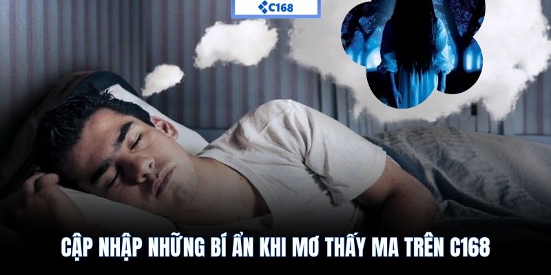 Cập nhập những bí ẩn khi mơ thấy ma trên C168