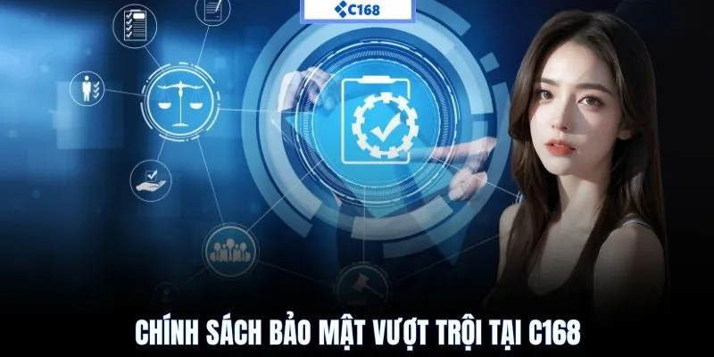 Chính sách bảo mật vượt trội tại C168