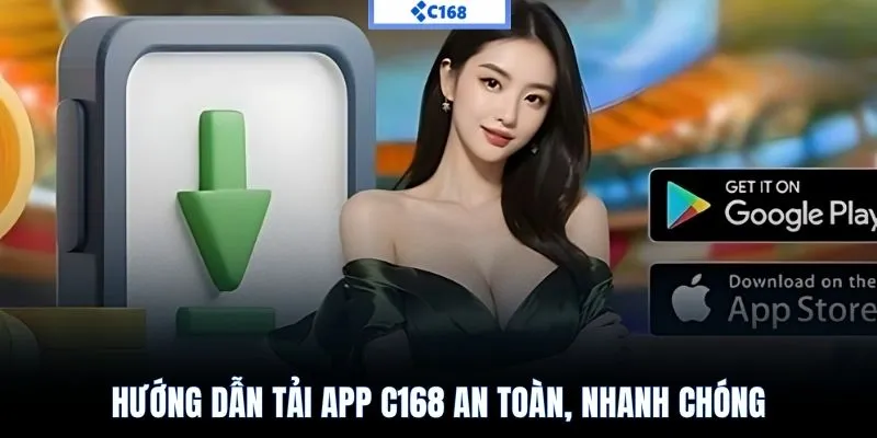 Hướng dẫn tải app C168 an toàn, nhanh chóng