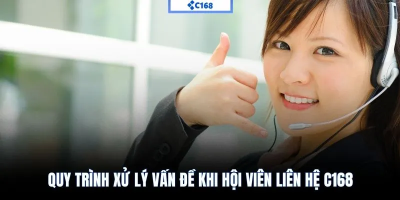 Quy trình xử lý vấn đề khi hội viên liên hệ C168